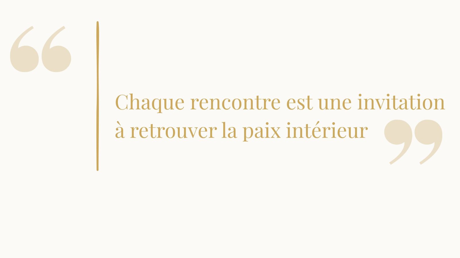 Chaque rencontre est une invitation à retrouver la paix intérieur
